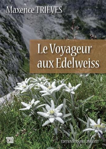 Couverture du livre « Le voyageur aux edelweiss » de Maxence Trieves aux éditions Editions Du Mot Passant