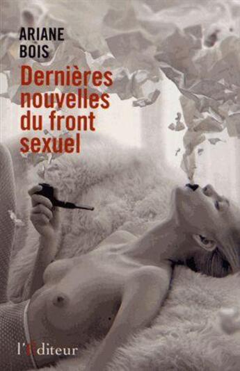 Couverture du livre « Dernières nouvelles du front sexuel » de Ariane Bois aux éditions L'editeur