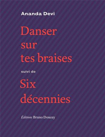 Couverture du livre « Danser sur tes braises ; six décennies » de Ananda Devi aux éditions Bruno Doucey