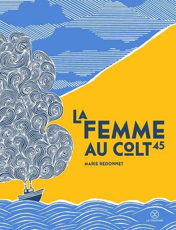 Couverture du livre « La femme au colt 45 » de Marie Redonnet aux éditions Le Tripode