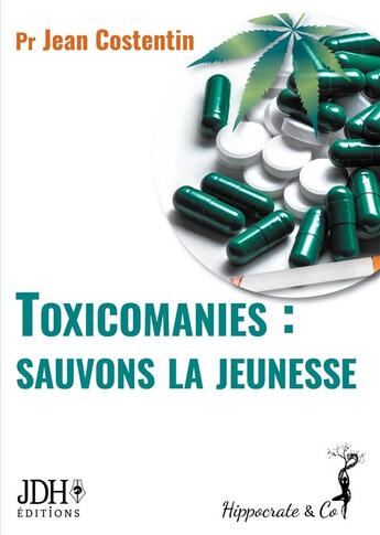 Couverture du livre « Toxicomanies : sauvons la jeunesse » de Jean Costentin aux éditions Jdh