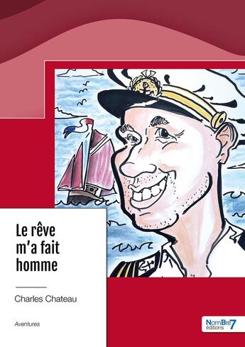 Couverture du livre « Le rêve m'a fait homme » de Charles Chateau aux éditions Nombre 7