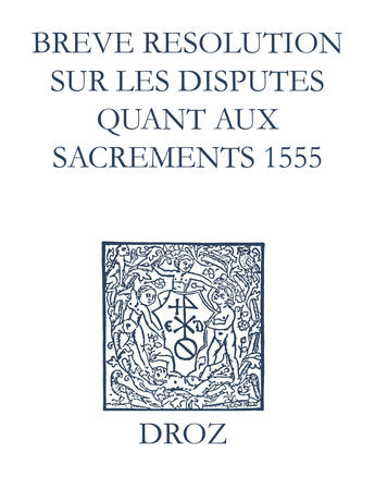 Couverture du livre « Recueil des opuscules 1566. Breve resolution sur les disputes quant aux sacrements (1555) » de Laurence Vial-Bergon aux éditions Epagine