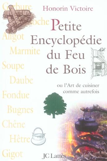 Couverture du livre « Petite encyclopédie du feu de bois » de Honorin Victoire aux éditions Lattes