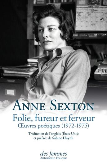 Couverture du livre « Folie, fureur et ferveur : Oeuvres poétiques (1972-1975) » de Anne Sexton aux éditions Des Femmes