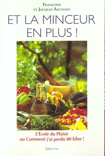 Couverture du livre « Et la minceur en plus : l'ecole du plaisir ou comment j'ai perdu 80 kg » de  aux éditions Grancher