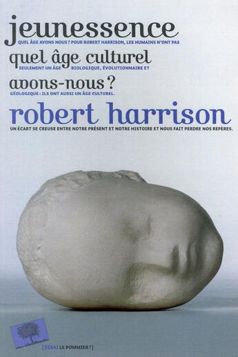 Couverture du livre « Jeunessence ; quel âge culturel avons-nous ? » de Robert Harrison aux éditions Le Pommier