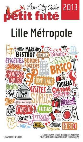 Couverture du livre « GUIDE PETIT FUTE ; CITY GUIDE ; Lille Métropole (édition 2013) » de  aux éditions Le Petit Fute