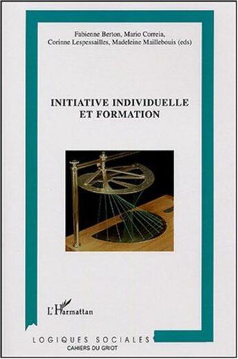 Couverture du livre « Initiative individuelle et formation - contributions de la recherche, etat des pratiques et etude bi » de Lespessailles/Berton aux éditions L'harmattan