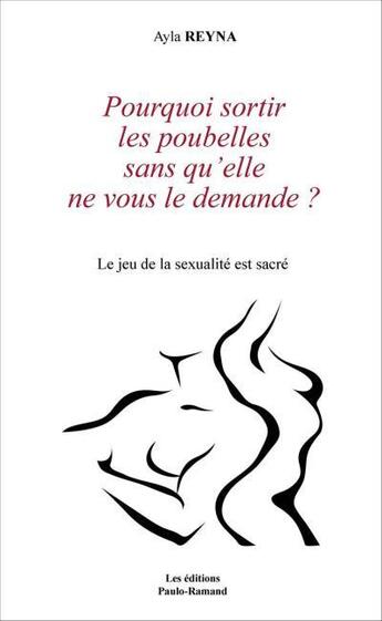 Couverture du livre « Pourquoi Sortir Les Poubelles Sans Qu'Elle Ne Vous Le Demande ? » de Ayla Reyna aux éditions Paulo Ramand