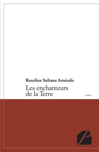 Couverture du livre « Les enchanteurs de la Terre » de Roseline Sultana Arnéodo aux éditions Editions Du Panthéon