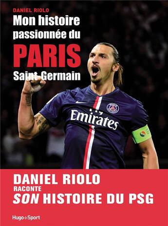 Couverture du livre « Mon histoire passionnee du P.S.G. » de Riolo Daniel aux éditions Hugo Sport