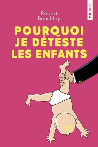 Couverture du livre « Pourquoi je déteste les enfants » de Robert Benchley aux éditions Points