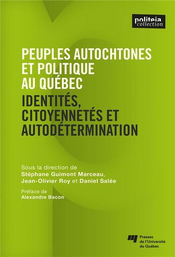 Couverture du livre « Peuples autochtones et politique au Québec ; identités, citoyennetés et autodetermination » de Stephane Guimont Marceau et Jean-Olivier Roy et Daniel Salee aux éditions Pu De Quebec