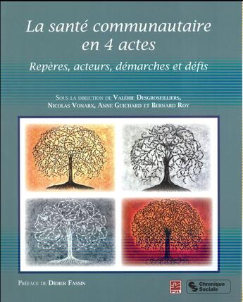 Couverture du livre « La santé communautaire en 4 actes ; repères, acteurs, démarches et défis » de Nicolas Vonarx et Bernard Roy et Valerie Desgroseillers et Anne Guichard aux éditions Chronique Sociale