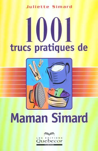 Couverture du livre « 1001 Trucs Pratiques De Maman Simard » de Juliette Simard aux éditions Quebecor