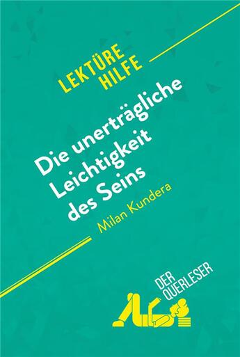 Couverture du livre « Die unertrÃ¤gliche Leichtigkeit des Seins von Milan Kundera (LektÃ¼rehilfe) : Detaillierte Zusammenfassung, Personenanalyse und Interpretation » de Der Querleser aux éditions Derquerleser.de