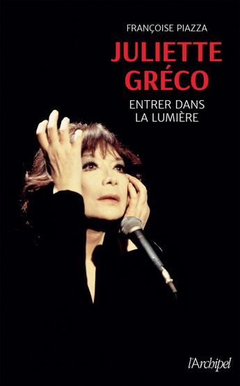 Couverture du livre « Juliette Gréco ; entrer dans la lumière » de Francoise Piazza aux éditions Archipel