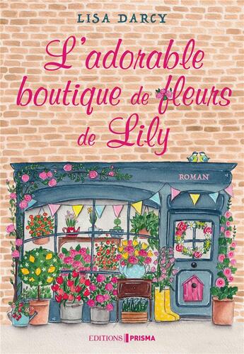 Couverture du livre « L'adorable boutique de fleurs de Lily » de Lisa Darcy aux éditions Prisma