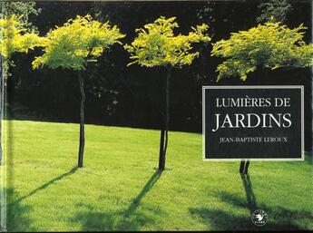 Couverture du livre « Lumieres de jardins » de Jean-Baptiste Leroux aux éditions Flammarion