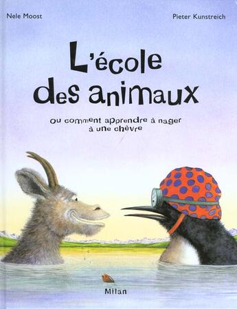 Couverture du livre « L'Ecole Des Animaux Ou Comment Apprendre A Nager A Une Chevre » de Nele Moost et Pieter Kunster aux éditions Milan