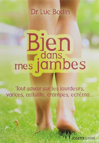 Couverture du livre « Bien dans mes jambes ; tout savoir sur les lourdeurs, varices, cellulite, crampes, eczéma... » de Luc Bodin aux éditions Josette Lyon