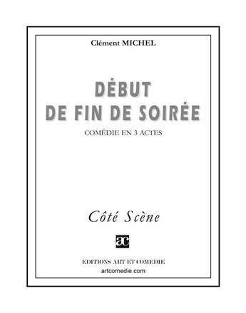 Couverture du livre « Debut de fin de soirée » de Clement Michel aux éditions Art Et Comedie