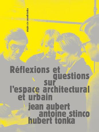 Couverture du livre « Réflexions et questions sur l'espace architectural et urbain » de Hubert Tonka et Antoine Stinco et Jean Aubert aux éditions Sens Et Tonka