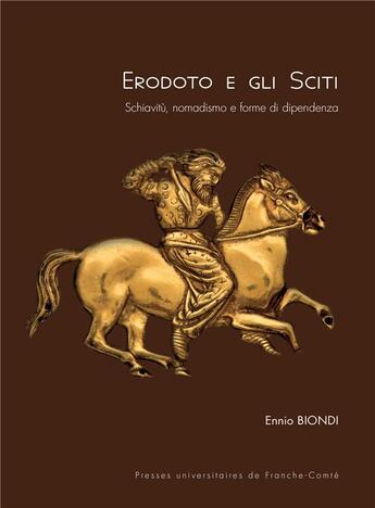 Couverture du livre « Erodoto e gli Sciti : Schiavitù, nomadismo e forme di dipendenza » de Ennio Biondi aux éditions Pu De Franche Comte