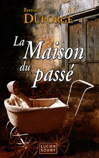 Couverture du livre « La maison du passé » de Bernard Duporge aux éditions Lucien Souny