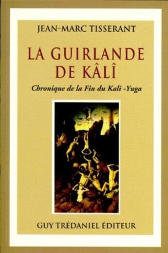 Couverture du livre « La guirlande de kali - Chronique de la fin du kali -Yuga » de Jean-Marc Tisserant aux éditions Guy Trédaniel