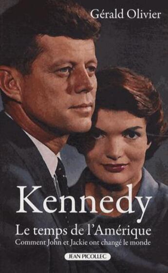 Couverture du livre « Kennedy, le temps de l'Amérique ; comment John et Jackie ont changé le monde » de Gerald Olivier aux éditions Jean Picollec