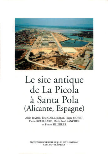 Couverture du livre « Le Site Antique De La Picola A Santa Pola (Alicante, Espagne) » de Alain Badie et Eric Gailledrat et Pierre Moret et Pierre Rouillard et Maria Jose Sanchez et Pierre Sillieres aux éditions Erc