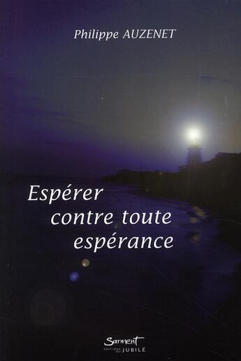 Couverture du livre « Espérer contre toute espérance » de Philippe Auzenet aux éditions Jubile