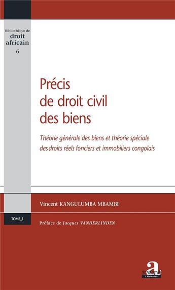 Couverture du livre « Précis de droit civil ; théorie générale des biens et théorie spéciale des droits réels fonciers et immobiliers congolais » de Vincent Kangulumba-Mbambi aux éditions Academia