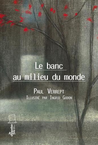 Couverture du livre « Le banc au milieu du monde » de Ingrid Godon et Verrept Paul aux éditions Alice