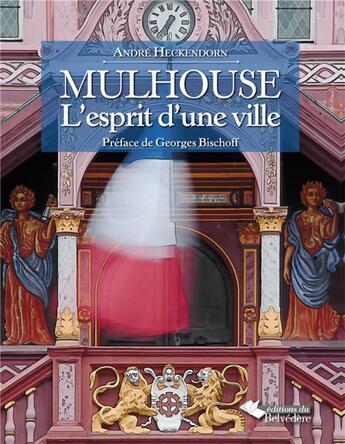 Couverture du livre « Mulhouse ; l'esprit d'une ville » de Andre Heckendorn aux éditions L'harmattan