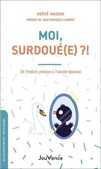 Couverture du livre « Moi, surdoué(e) ?! de l'enfant précoce à l'adulte épanoui » de Herve Magnin aux éditions Jouvence