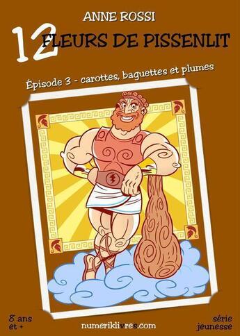 Couverture du livre « Douze fleurs de pissenlit t.3 ; carottes, baguettes et plumes » de Anne Rossi aux éditions Numeriklivres