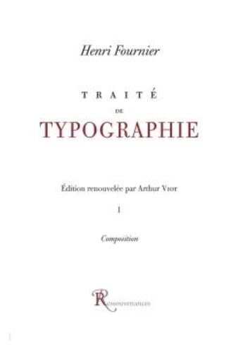 Couverture du livre « Traite de la typographie. - 1 : la composition » de Fournier-H aux éditions Ressouvenances