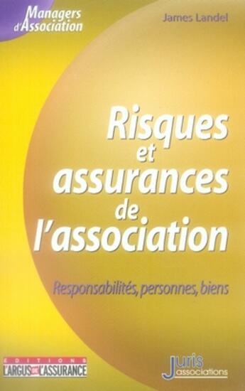 Couverture du livre « Risques et assurances de l'association ; responsabilités, personnes, biens » de James Landel aux éditions Juris Editions