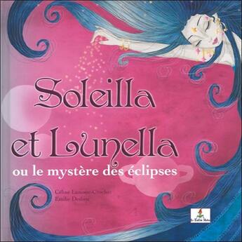 Couverture du livre « Soleilla et Lunella ou le mystère des éclipses » de Emilie Dedieu et Celine Lamour-Crochet aux éditions Le Lutin Malin