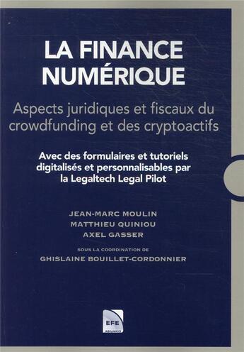 Couverture du livre « La finance numérique : aspects juridiques et fiscaux du crowfunding et des cryptoactifs » de Jean-Marc Moulin et Quiniou Matthieu et Ghislaine Bouillet-Cordonnier et Axel Gasser aux éditions Efe