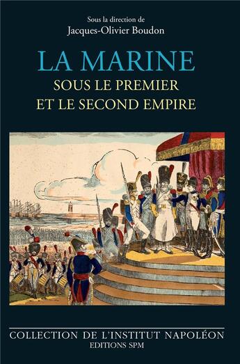 Couverture du livre « La Marine sous le Premier et le Second Empire » de Jacques-Olivier Boudon aux éditions Spm Lettrage