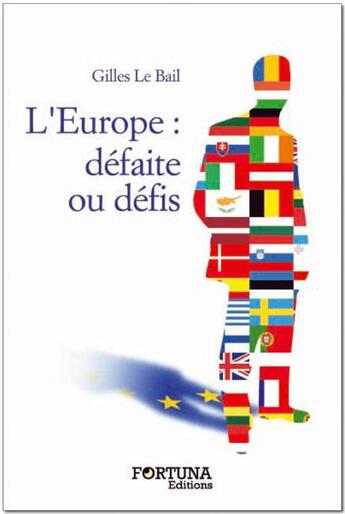 Couverture du livre « L'Europe : défaite ou défis » de Gilles Le Bail aux éditions Fortuna