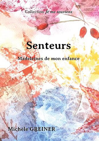 Couverture du livre « Je me souviens : senteurs : madeleines de mon enfance » de Michele Greiner aux éditions Les Editions Du 3/9