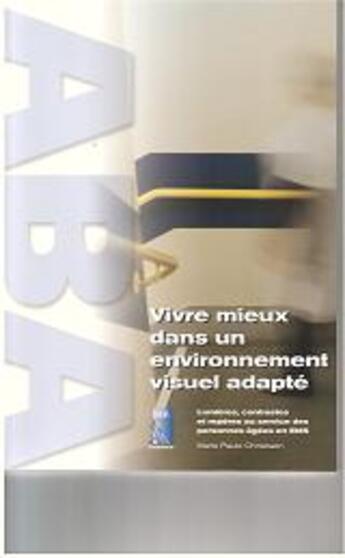 Couverture du livre « Vivre mieux dans un environnement visuel adapté ; lumières, contrastes et repères au service des personnes âgées en EMS » de M-P Christiaen aux éditions Anfe