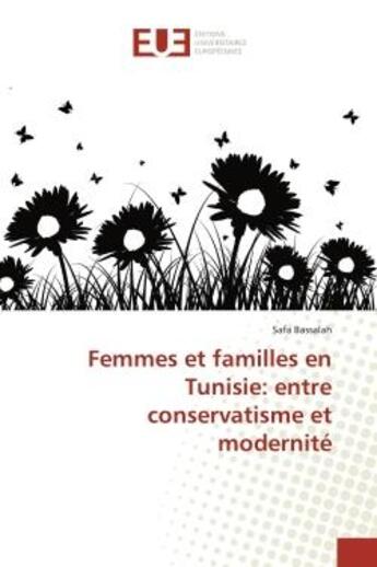 Couverture du livre « Femmes et familles en tunisie: entre conservatisme et modernite » de Bassalah Safa aux éditions Editions Universitaires Europeennes