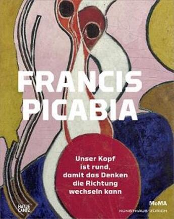 Couverture du livre « Francis picabia der kopf ist rund, damit das denken die richtung wechseln kann » de Baker George/Boulbes aux éditions Hatje Cantz