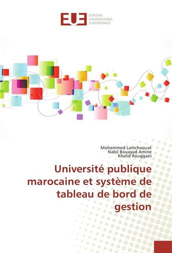 Couverture du livre « Université publique marocaine et système de tableau de bord de gestion » de Mohammed Lamchaouat et Nabil Bouayad Amine et Khalid Rouggani aux éditions Editions Universitaires Europeennes